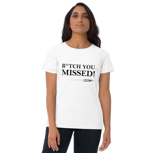 B*TCH You Missed Women's short sleeve t-shirt