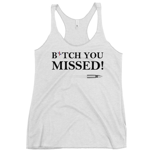 B*TCH You Missed Women's Racerback Tank